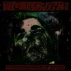 PIG DESTROYER - Pornographers Of Sound Live In NYC