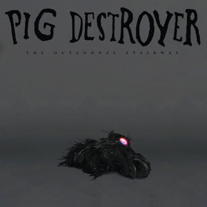  PIG DESTROYER - The Octagonal Stairway