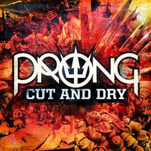  PRONG - Cut & Dry