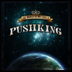 PUSHKING - The World As We Love It