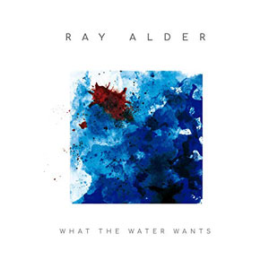 Ray Alder - What The Water Wants