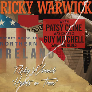  Ricky Warwick - When Patsy Cline Was Crazy (And Guy Mitchell Sang The Blues)" y "Hearts On Trees