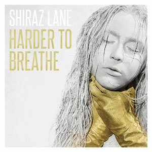 SHIRAZ LANE - Harder To Breathe