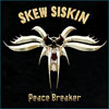 SKEW SISKIN - Peace Breaker