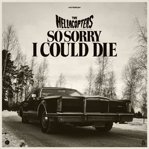 THE HELLACOPTERS -  So Sorry I Could Die