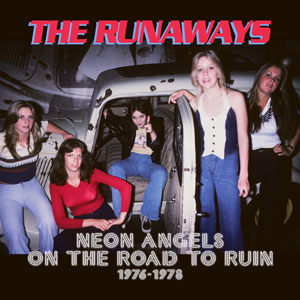 THE RUNAWAYS - Neon Angels On the Road To Ruin 1976-1978 