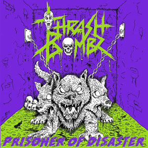 THRASH BOMBZ - Prisoner Of Disaster