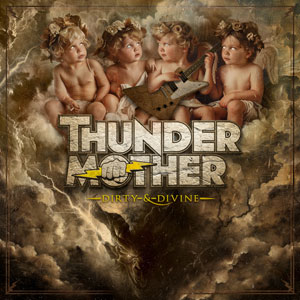 THUNDERMOTHER - Dirty & Divine 