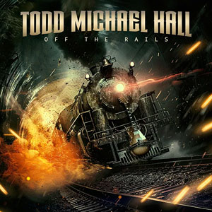 Todd Michael Hall - Off The Rails 