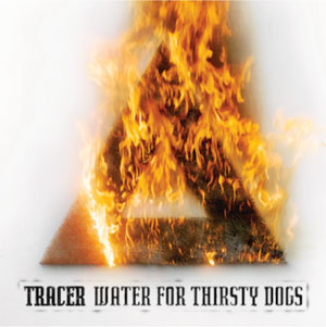 TRACER - Water For Thirsty Dogs 