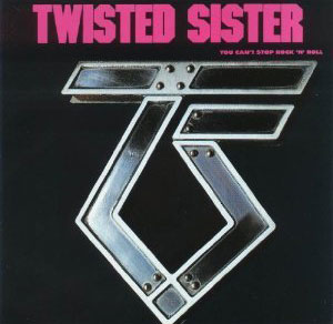 TWISTED SISTER - You Can’t Stop Rock ‘N’ Roll