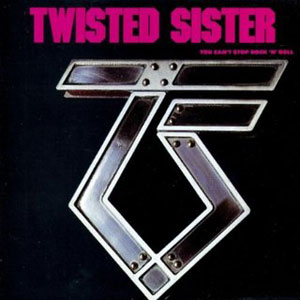 TWISTED SISTER  - You Can´t Stop Rock N´ Roll