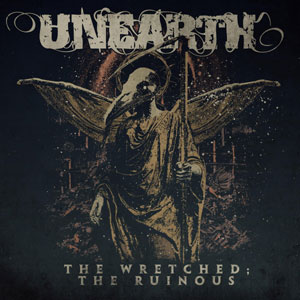 UNEARTH - The Wretched; The Ruinous