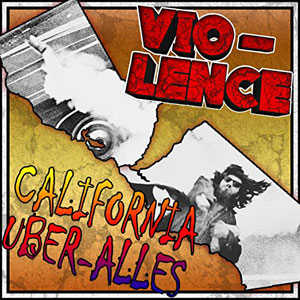 VIO-LENCE - California Über Alles