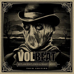 VOLBEAT - Outlaw Gentlemen & Shady Ladies